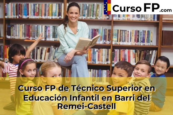 Curso FP de Técnico Superior en Educación Infantil en Barri del Remei-Castell