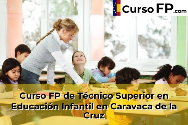 Curso FP de Técnico Superior en Educación Infantil en Tentegorra 47 Curso FP de Técnico Superior en Educación Infantil en Caravaca de la Cruz