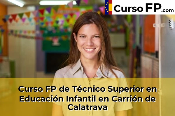 Curso FP de Técnico Superior en Educación Infantil en Carrión de Calatrava
