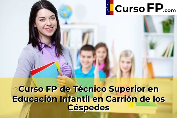 Curso FP de Técnico Superior en Educación Infantil en Carrión de los Céspedes