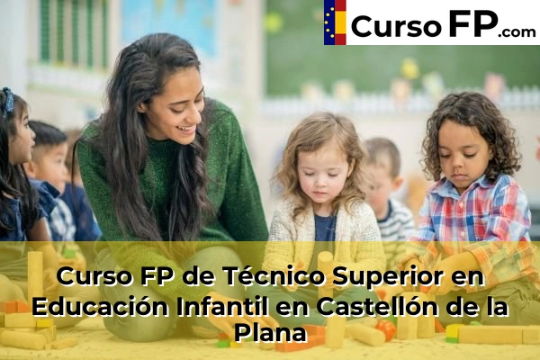 Curso FP de Técnico Superior en Educación Infantil en Alcalà de Xivert 44 Curso FP de Técnico Superior en Educación Infantil en Castellón de la Plana