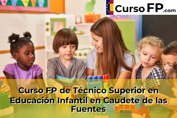 Curso FP de Técnico Superior en Educación Infantil en Xeraco 93 Curso FP de Técnico Superior en Educación Infantil en Caudete de las Fuentes