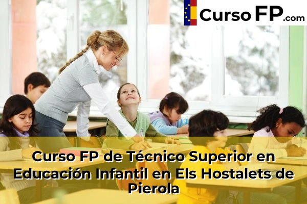 Curso FP de Técnico Superior en Educación Infantil en Els Hostalets de Pierola