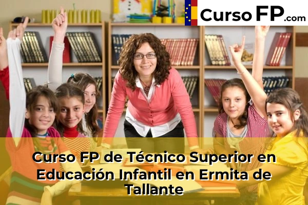 Curso FP de Técnico Superior en Educación Infantil en Tentegorra 60 Curso FP de Técnico Superior en Educación Infantil en Ermita de Tallante