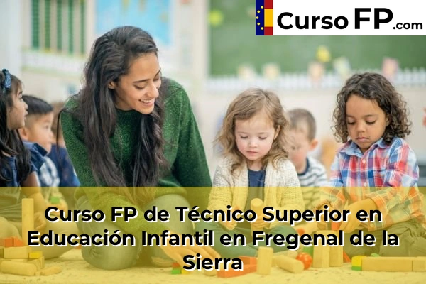 Curso FP de Técnico Superior en Educación Infantil en Jerez de los Caballeros 35 Curso FP de Técnico Superior en Educación Infantil en Fregenal de la Sierra