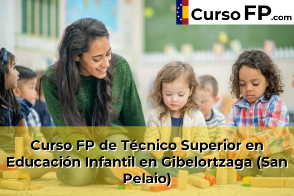 Curso FP de Técnico Superior en Educación Infantil en Iurreta 59 Curso FP de Técnico Superior en Educación Infantil en Gibelortzaga (San Pelaio)