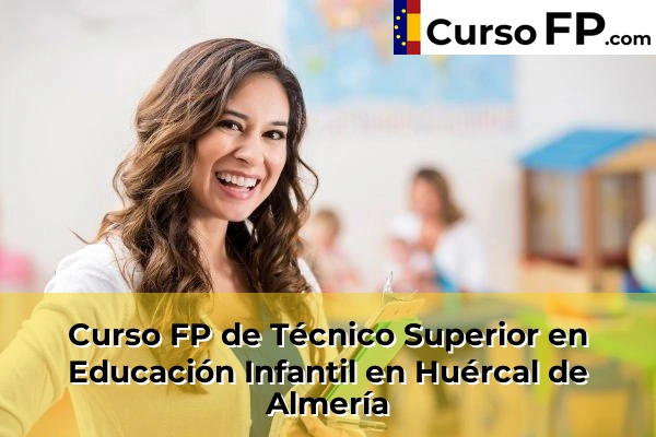 Curso FP de Técnico Superior en Educación Infantil en Huércal de Almería