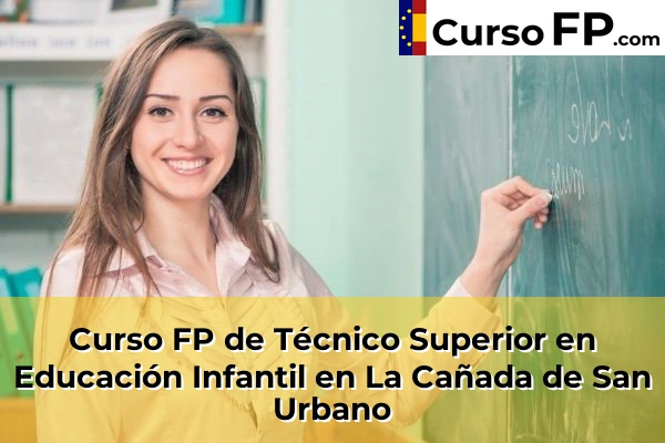 Curso FP de Técnico Superior en Educación Infantil en La Cañada de San Urbano