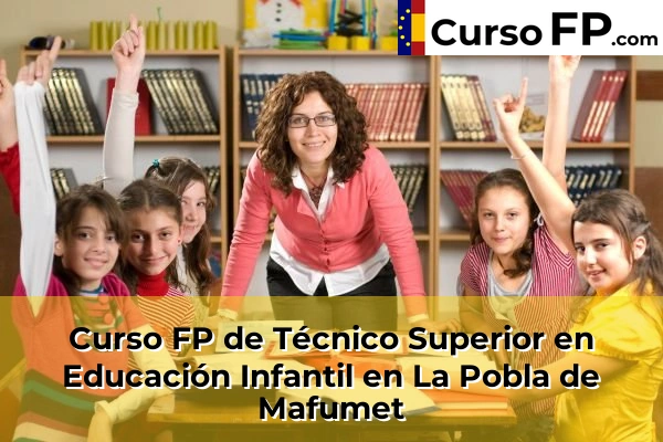 Curso FP de Técnico Superior en Educación Infantil en la provincia de Tarragona 17 Curso FP de Técnico Superior en Educación Infantil en La Pobla de Mafumet