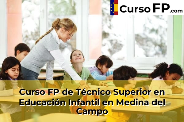 Curso FP de Técnico Superior en Educación Infantil en Tordesillas 36 Curso FP de Técnico Superior en Educación Infantil en Medina del Campo