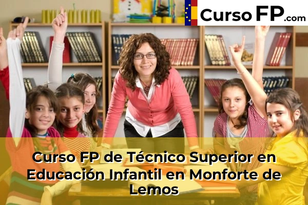 Curso FP de Técnico Superior en Educación Infantil en Monforte de Lemos