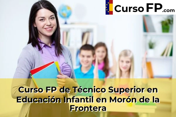 Curso FP de Técnico Superior en Educación Infantil en Morón de la Frontera