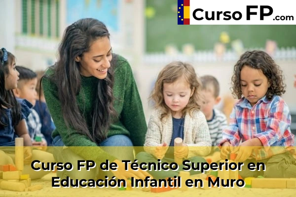 Curso FP de Técnico Superior en Educación Infantil en Llucmajor 53 Curso FP de Técnico Superior en Educación Infantil en Muro