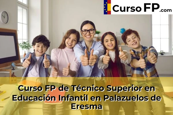 Curso FP de Técnico Superior en Educación Infantil en la provincia de Segovia 6 Curso FP de Técnico Superior en Educación Infantil en Palazuelos de Eresma
