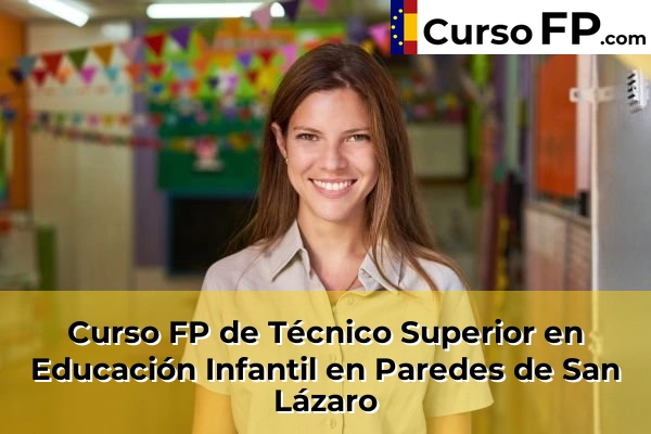 Curso FP de Técnico Superior en Educación Infantil en Paredes de San Lázaro