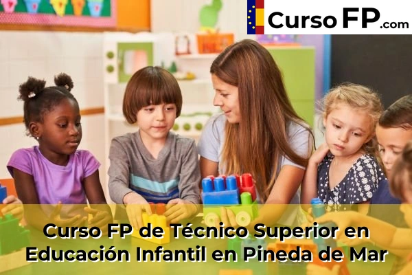 Curso FP de Técnico Superior en Educación Infantil en Pineda de Mar