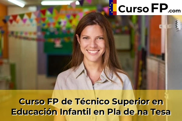 Curso FP de Técnico Superior en Educación Infantil en Llucmajor 56 Curso FP de Técnico Superior en Educación Infantil en Pla de na Tesa