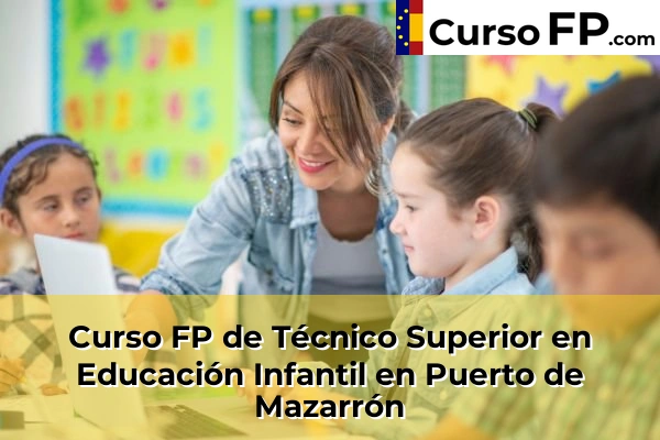 Curso FP de Técnico Superior en Educación Infantil en Tentegorra 89 Curso FP de Técnico Superior en Educación Infantil en Puerto de Mazarrón