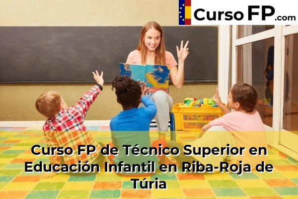 Curso FP de Técnico Superior en Educación Infantil en Xeraco 187 Curso FP de Técnico Superior en Educación Infantil en Riba-Roja de Túria