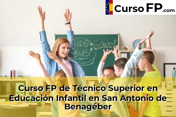 Curso FP de Técnico Superior en Educación Infantil en Xeraco 193 Curso FP de Técnico Superior en Educación Infantil en San Antonio de Benagéber
