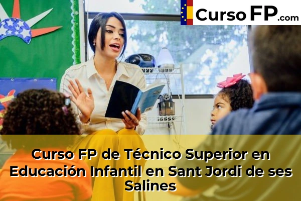 Curso FP de Técnico Superior en Educación Infantil en Alcalà de Xivert 58 Curso FP de Técnico Superior en Educación Infantil en Sant Jordi