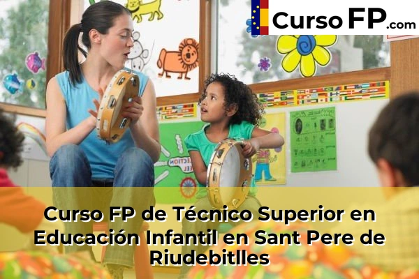 Curso FP de Técnico Superior en Educación Infantil en Sant Pere de Riudebitlles