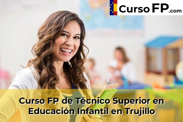 Curso FP de Técnico Superior en Educación Infantil en Arroyo de la Luz 41 Curso FP de Técnico Superior en Educación Infantil en Trujillo