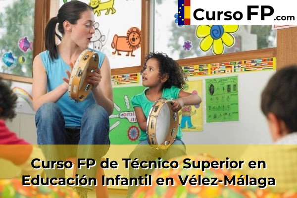 Curso FP de Técnico Superior en Educación Infantil en Arroyo de la Miel-Benalmadena Costa 78 Curso FP de Técnico Superior en Educación Infantil en Vélez-Málaga