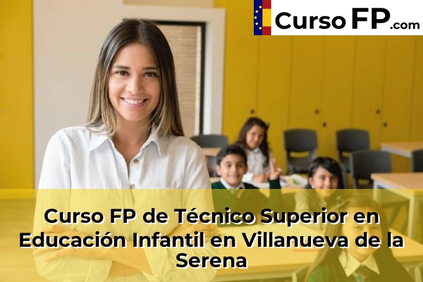 Curso FP de Técnico Superior en Educación Infantil en Jerez de los Caballeros 51 Curso FP de Técnico Superior en Educación Infantil en Villanueva de la Serena