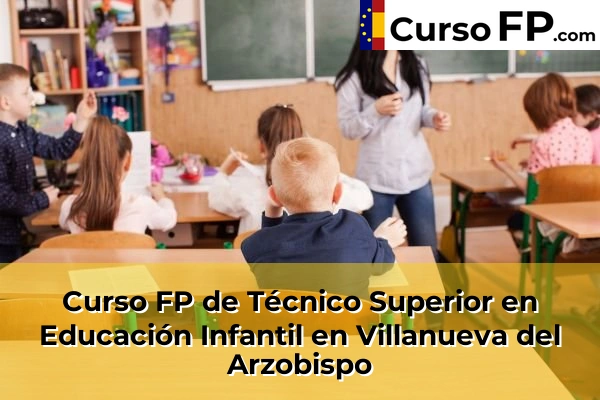 Curso FP de Técnico Superior en Educación Infantil en Martos 53 Curso FP de Técnico Superior en Educación Infantil en Villanueva del Arzobispo
