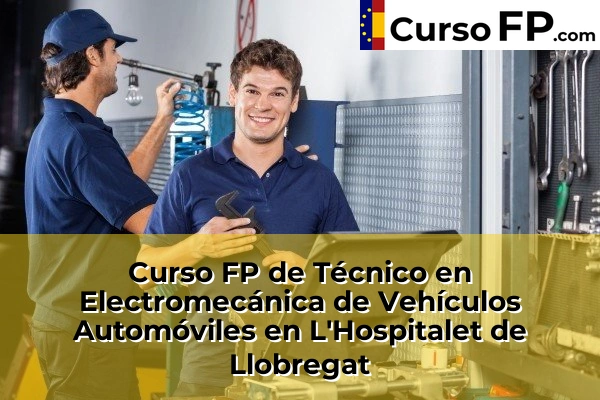 Curso FP de Técnico en Electromecánica de Vehículos Automóviles en L'Hospitalet de Llobregat