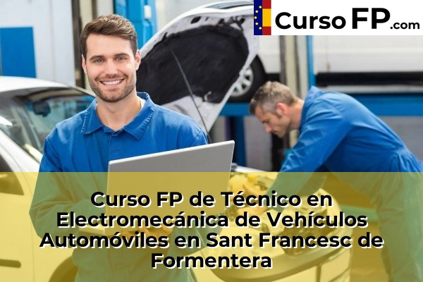 Curso FP de Técnico en Electromecánica de Vehículos Automóviles en Es Pil.larí 75 Curso FP de Técnico en Electromecánica de Vehículos Automóviles en Sant Francesc de Formentera