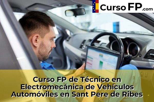 Curso FP de Técnico en Electromecánica de Vehículos Automóviles en Sant Pere de Ribes