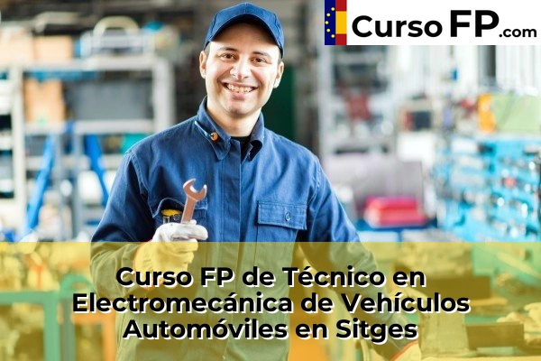 Curso FP de Técnico en Electromecánica de Vehículos Automóviles en Sitges