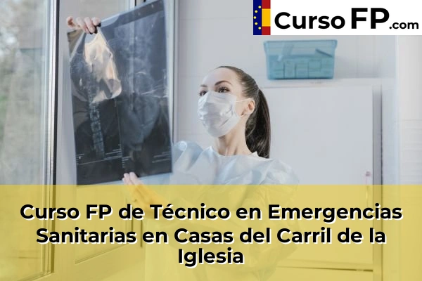 Curso FP de Técnico en Emergencias Sanitarias en Fuente Álamo 49 Curso FP de Técnico en Emergencias Sanitarias en Casas del Carril de la Iglesia