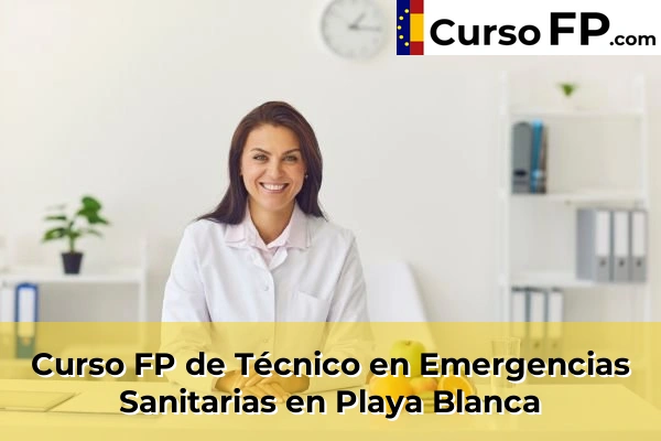 Curso FP de Técnico en Emergencias Sanitarias en Monte Lentiscal 52 Curso FP de Técnico en Emergencias Sanitarias en Playa Blanca