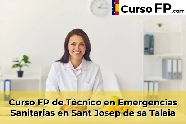 Curso FP de Técnico en Emergencias Sanitarias en Port de Pollença 78 Curso FP de Técnico en Emergencias Sanitarias en Sant Josep de sa Talaia