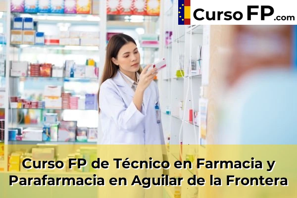 Curso FP de Técnico en Farmacia y Parafarmacia en Albendín 30 Curso FP de Técnico en Farmacia y Parafarmacia en Aguilar de la Frontera