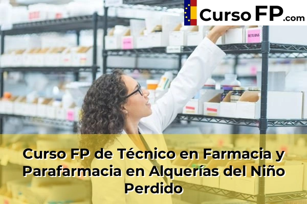 Curso FP de Técnico en Farmacia y Parafarmacia en Catí 34 Curso FP de Técnico en Farmacia y Parafarmacia en Alquerías del Niño Perdido