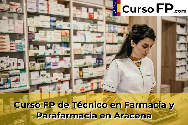 Curso FP de Técnico en Farmacia y Parafarmacia en la provincia de Huelva 4 Curso FP de Técnico en Farmacia y Parafarmacia en Aracena