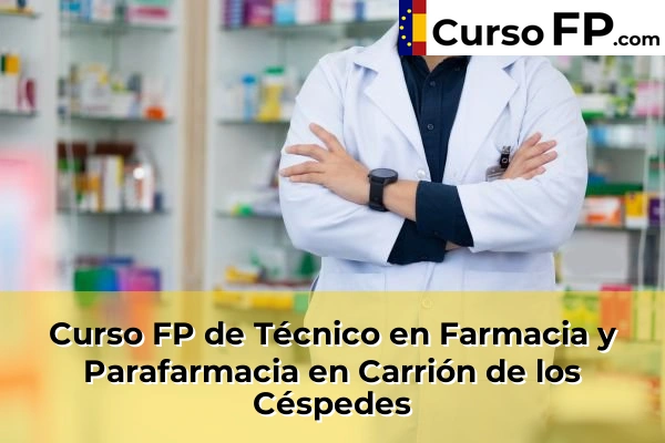 Curso FP de Técnico en Farmacia y Parafarmacia en Cantillana 41 Curso FP de Técnico en Farmacia y Parafarmacia en Carrión de los Céspedes