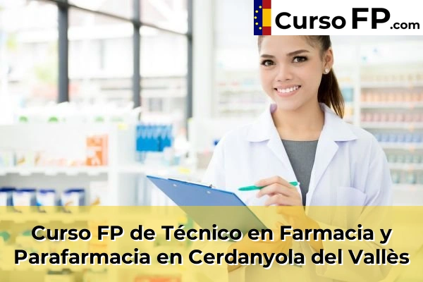 Curso FP de Técnico en Farmacia y Parafarmacia en Cerdanyola del Vallès