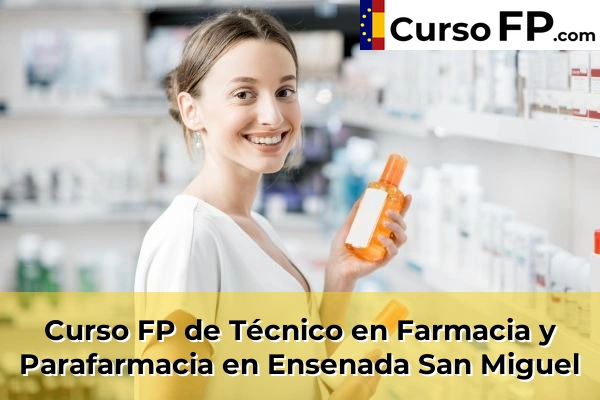 Curso FP de Técnico en Farmacia y Parafarmacia en Ensenada San Miguel