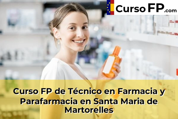 Curso FP de Técnico en Farmacia y Parafarmacia en Santa Maria de Martorelles