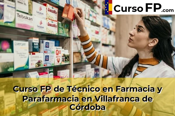 Curso FP de Técnico en Farmacia y Parafarmacia en Albendín 66 Curso FP de Técnico en Farmacia y Parafarmacia en Villafranca de Córdoba