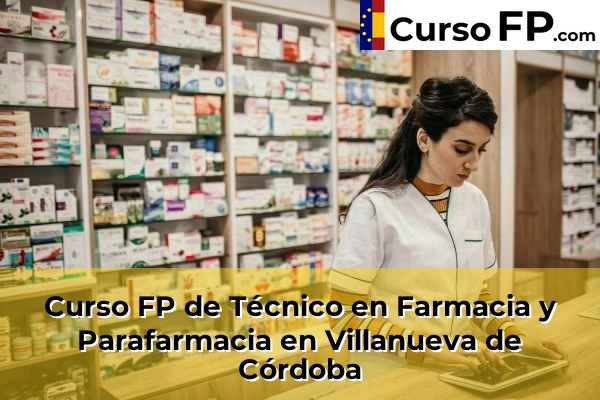 Curso FP de Técnico en Farmacia y Parafarmacia en Albendín 67 Curso FP de Técnico en Farmacia y Parafarmacia en Villanueva de Córdoba