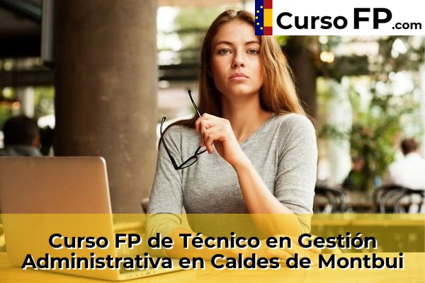 Curso FP de Técnico en Gestión Administrativa en Els Hostalets de Pierola 43 Curso FP de Técnico en Gestión Administrativa en Caldes de Montbui
