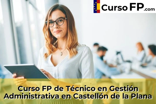 Curso FP de Técnico en Gestión Administrativa en Onda 45 Curso FP de Técnico en Gestión Administrativa en Castellón de la Plana
