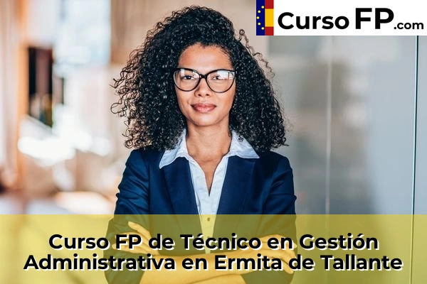 Curso FP de Técnico en Gestión Administrativa en Ermita de Tallante