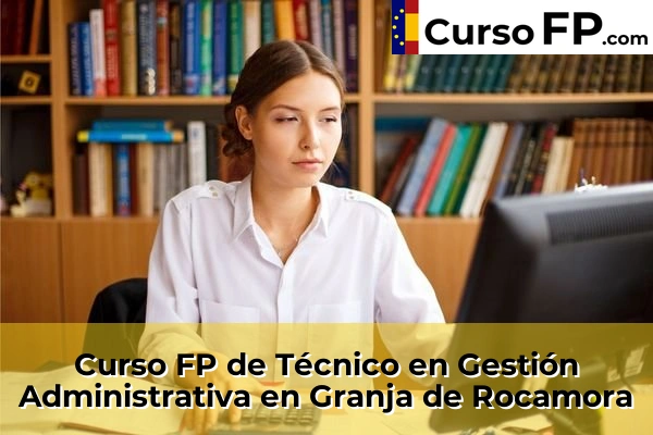 Curso FP de Técnico en Gestión Administrativa en Beniarbeig 69 Curso FP de Técnico en Gestión Administrativa en Granja de Rocamora